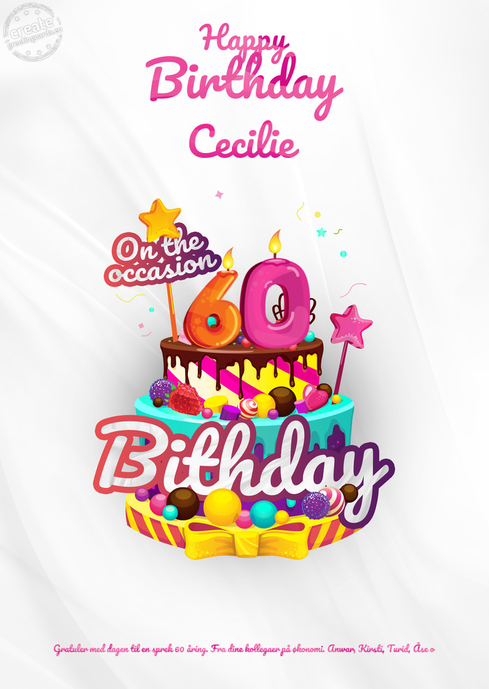 Cecilie Gratuler med dagen til en sprek 60 åring. Fra dine kollegaer på økonomi. Anwar, Kirsti