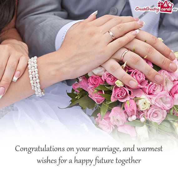 Congratulations on your marriage, and warmest wishes for a happy future together