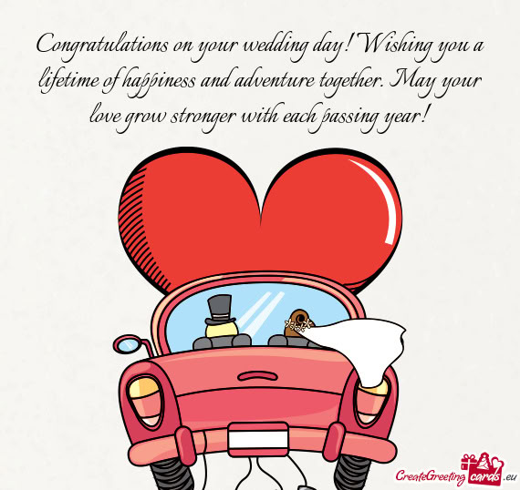Congratulations on your wedding day! Wishing you a lifetime of happiness and adventure together. May