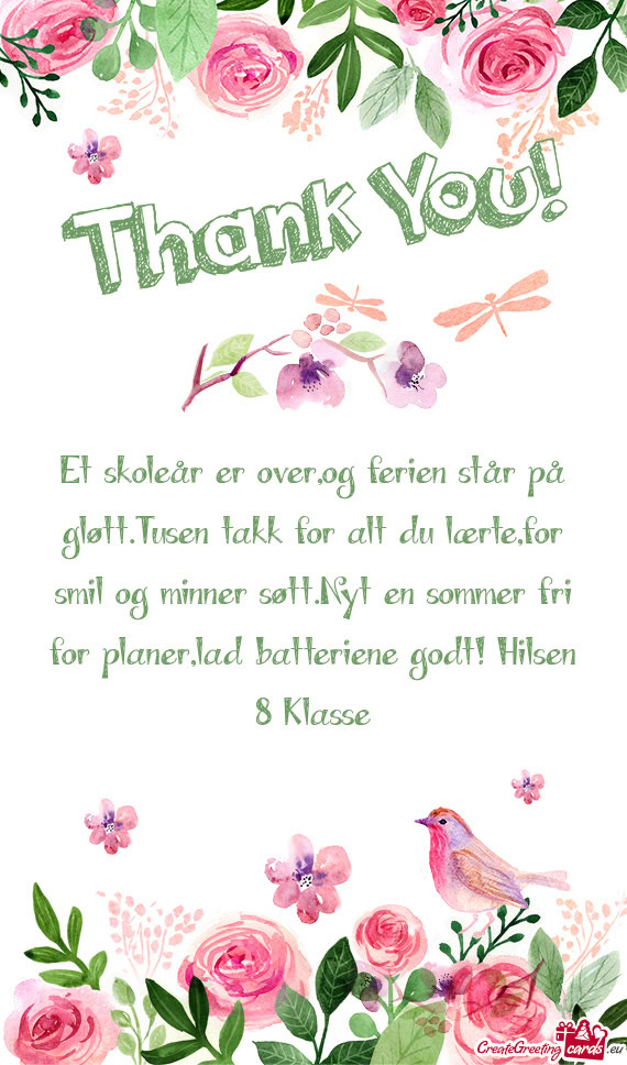 Et skoleår er over,og ferien står på gløtt.Tusen takk for alt du lærte,for smil og minner søtt