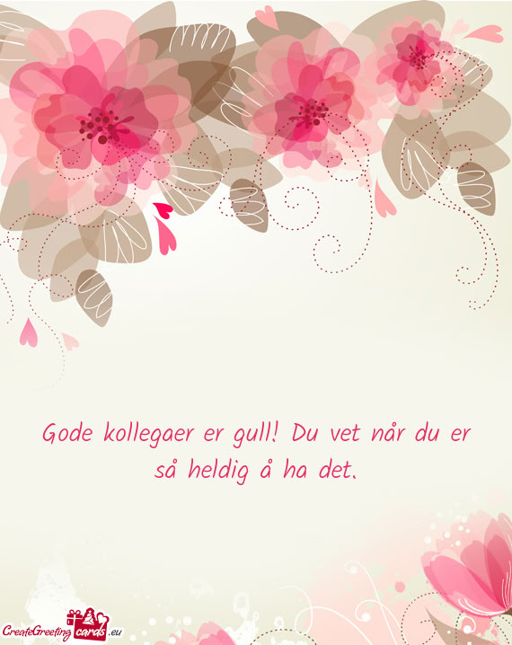 Gode kollegaer er gull! Du vet når du er så heldig å ha det