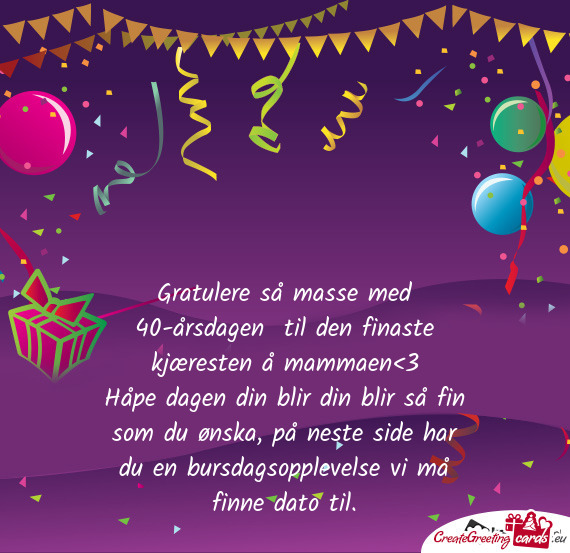 Gratulere så masse med 40-årsdagen til den finaste kjæresten å mammaen<3