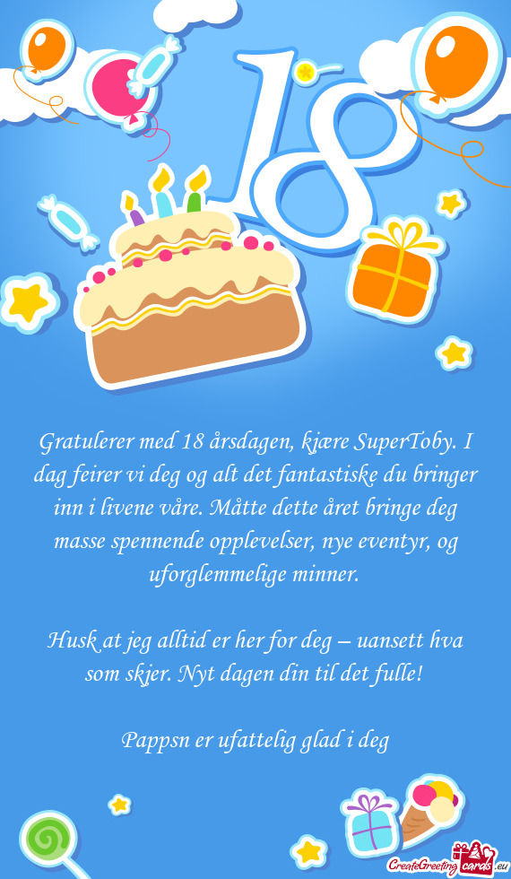 Gratulerer med 18 årsdagen, kjære SuperToby. I dag feirer vi deg og alt det fantastiske du bringer
