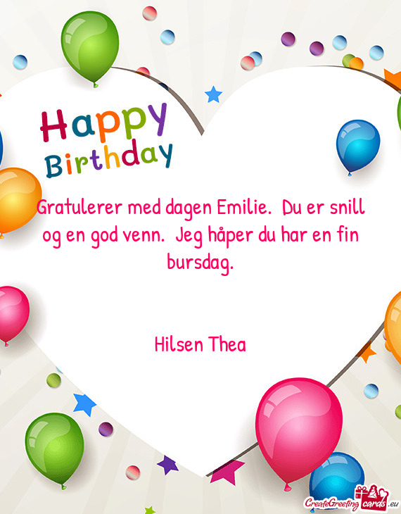 Gratulerer med dagen Emilie. Du er snill og en god venn. Jeg håper du har en fin bursdag