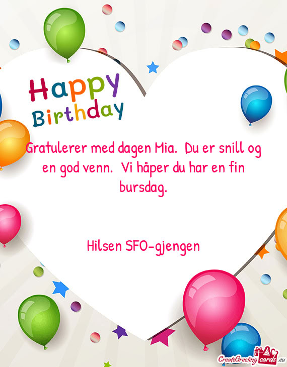 Gratulerer med dagen Mia. Du er snill og en god venn. Vi håper du har en fin bursdag