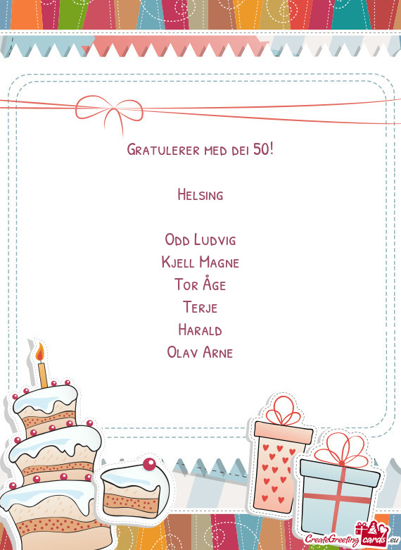 Gratulerer med dei 50! Helsing Odd Ludvig Kjell Magne Tor Åge Terje Harald Olav Arne