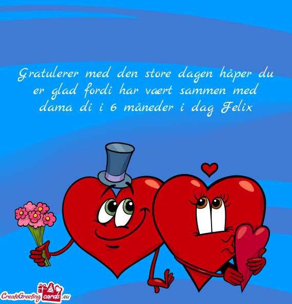 Gratulerer med den store dagen håper du er glad fordi har vært sammen med dama di i 6 måneder i d