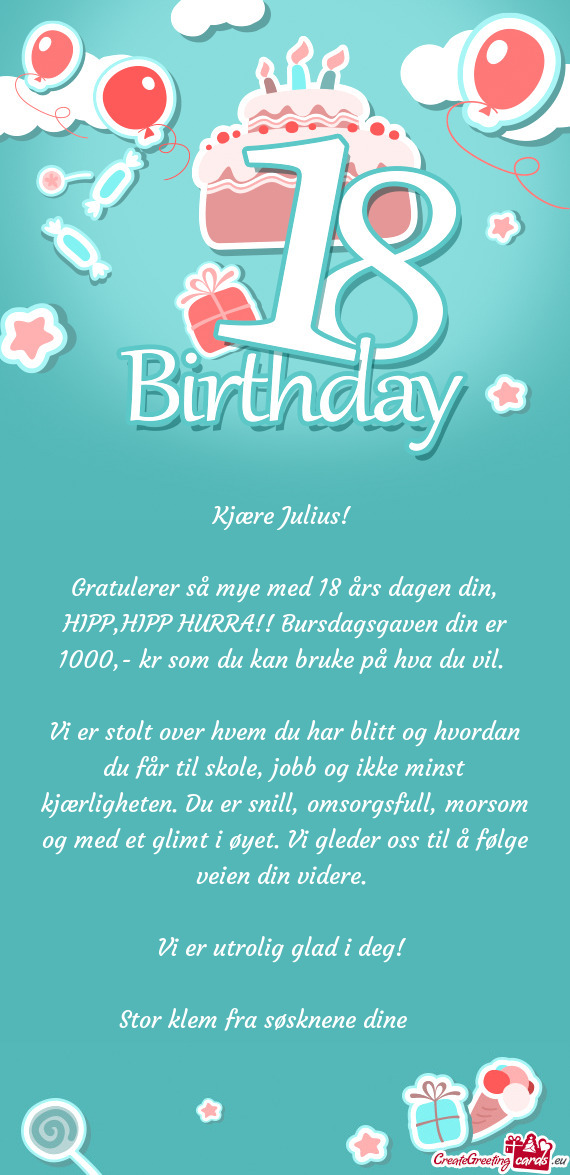 Gratulerer så mye med 18 års dagen din, HIPP,HIPP HURRA!! Bursdagsgaven din er 1000,- kr som du ka