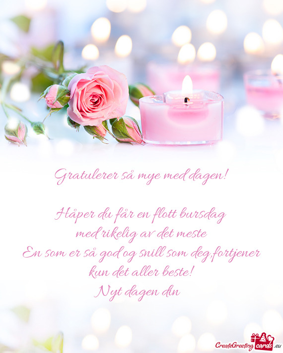 Gratulerer så mye med dagen! Håper du får en flott bursdag med rikelig av det meste En som e