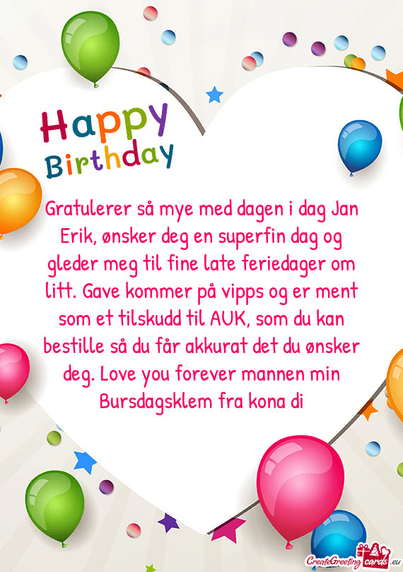 Gratulerer så mye med dagen i dag Jan Erik, ønsker deg en superfin dag og gleder meg til fine late