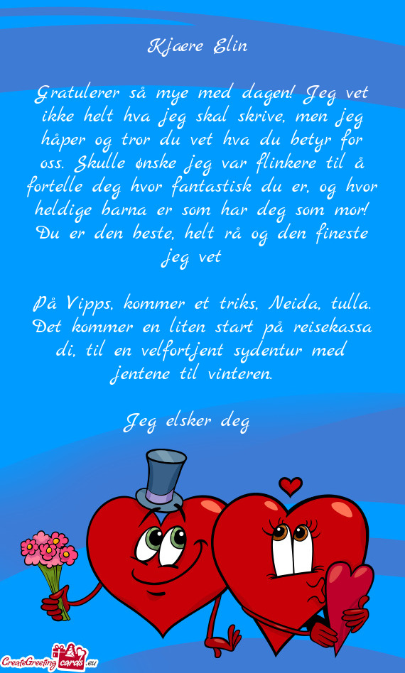 Gratulerer så mye med dagen! Jeg vet ikke helt hva jeg skal skrive, men jeg håper og tror du vet h