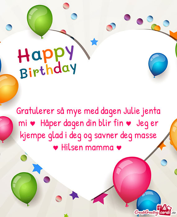 Gratulerer så mye med dagen Julie jenta mi ♥️ Håper dagen din blir fin ♥️ Jeg er kjempe gl