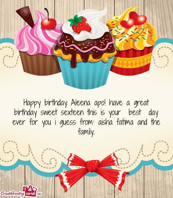 Happy birthday Aleena apo! have a great birthday sweet sexteen this is your best day ever for you