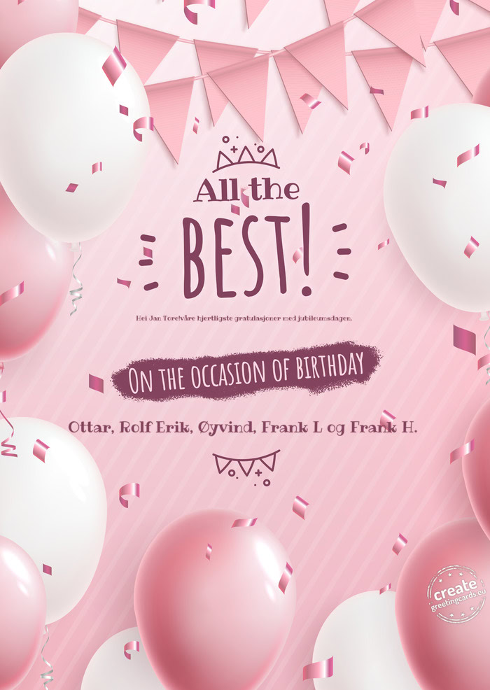 Hei Jan Tore!våre hjertligste gratulasjoner med jubileumsdagen. Ottar, Rolf Erik, Øyvind, Frank L