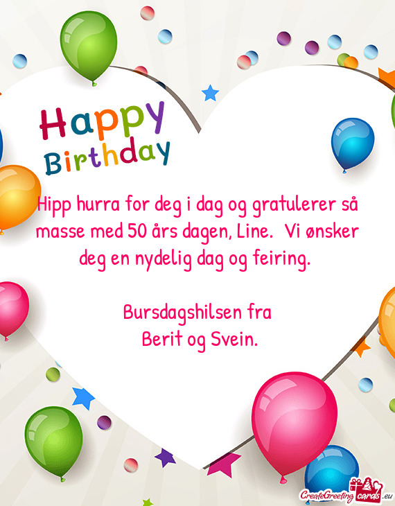 Hipp hurra for deg i dag og gratulerer så masse med 50 års dagen, Line. Vi ønsker deg en nydelig