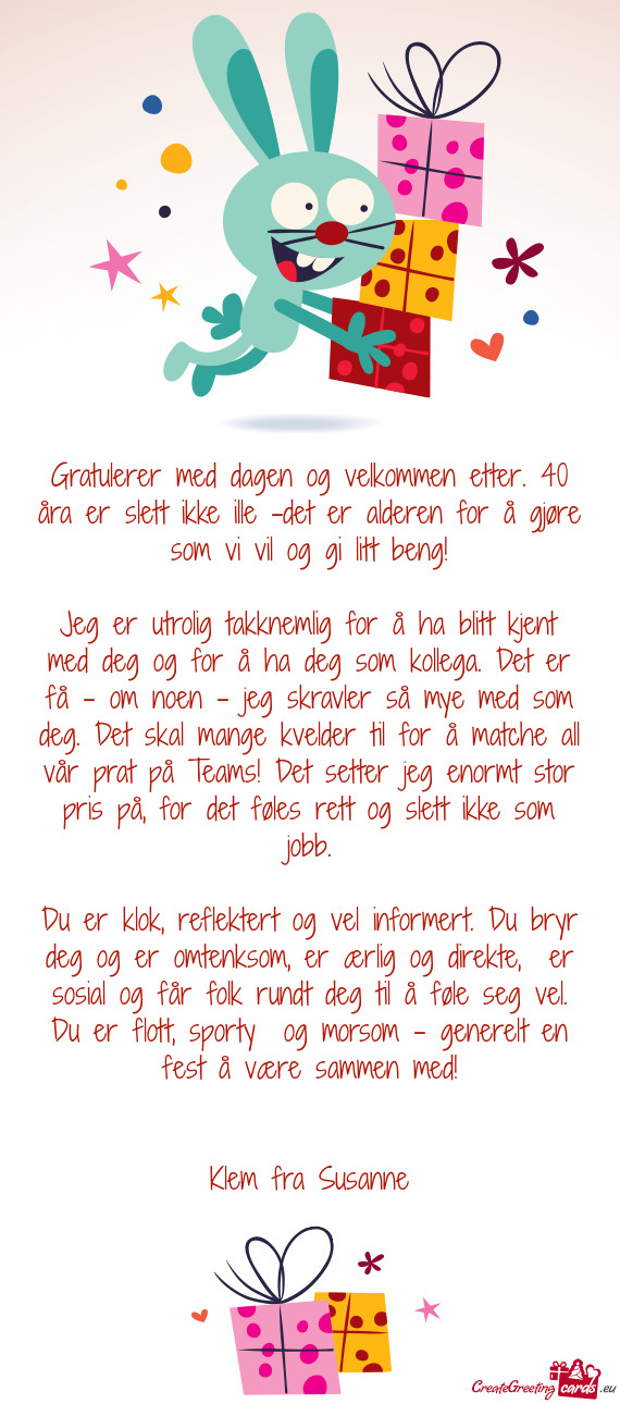 Jeg er utrolig takknemlig for å ha blitt kjent med deg og for å ha deg som kollega. Det er få –