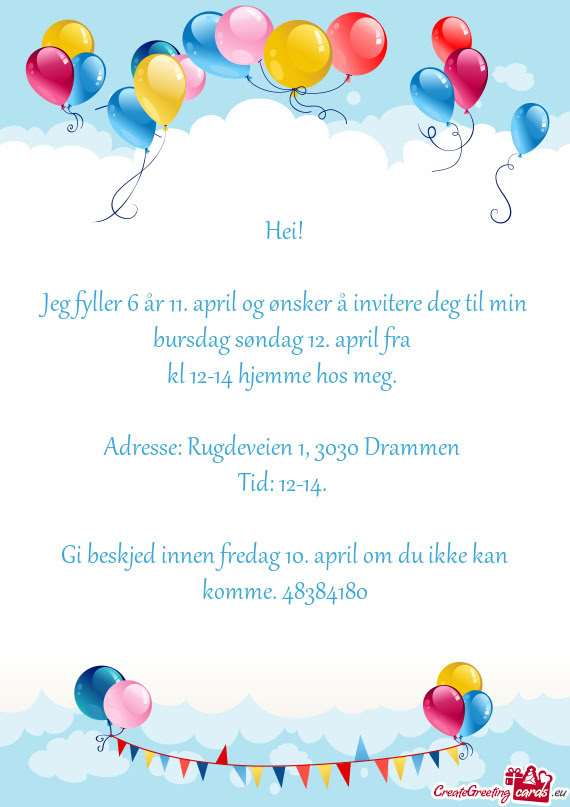Jeg fyller 6 år 11. april og ønsker å invitere deg til min bursdag søndag 12. april fra