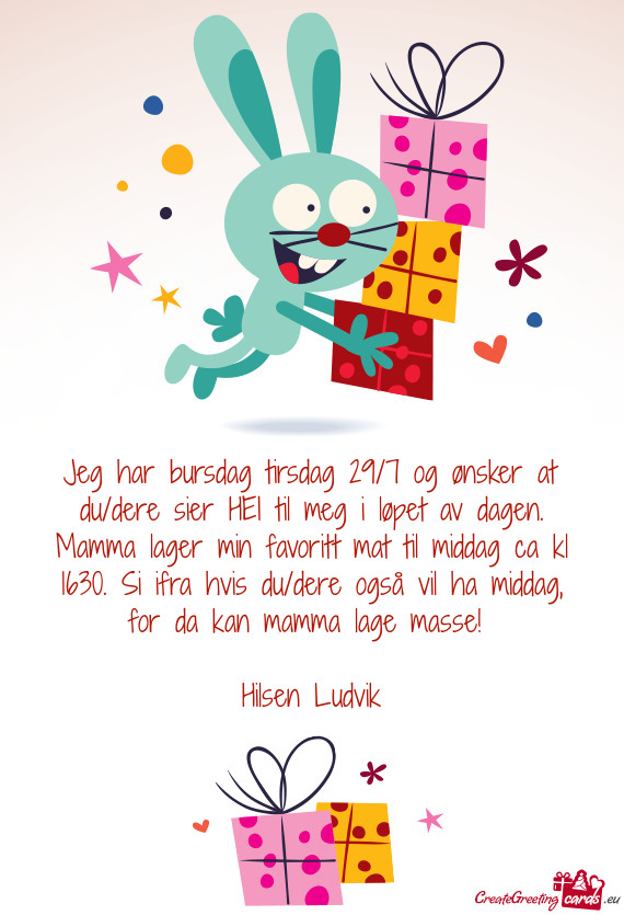 Jeg har bursdag tirsdag 29/7 og ønsker at du/dere sier HEI til meg i løpet av dagen. Mamma lager m