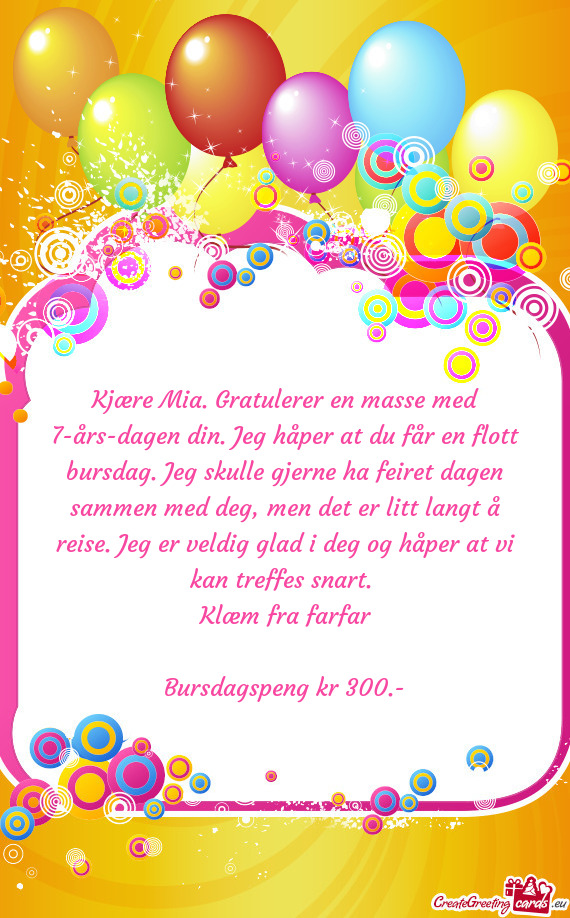 Kjære Mia. Gratulerer en masse med 7-års-dagen din. Jeg håper at du får en flott bursdag. Jeg sk