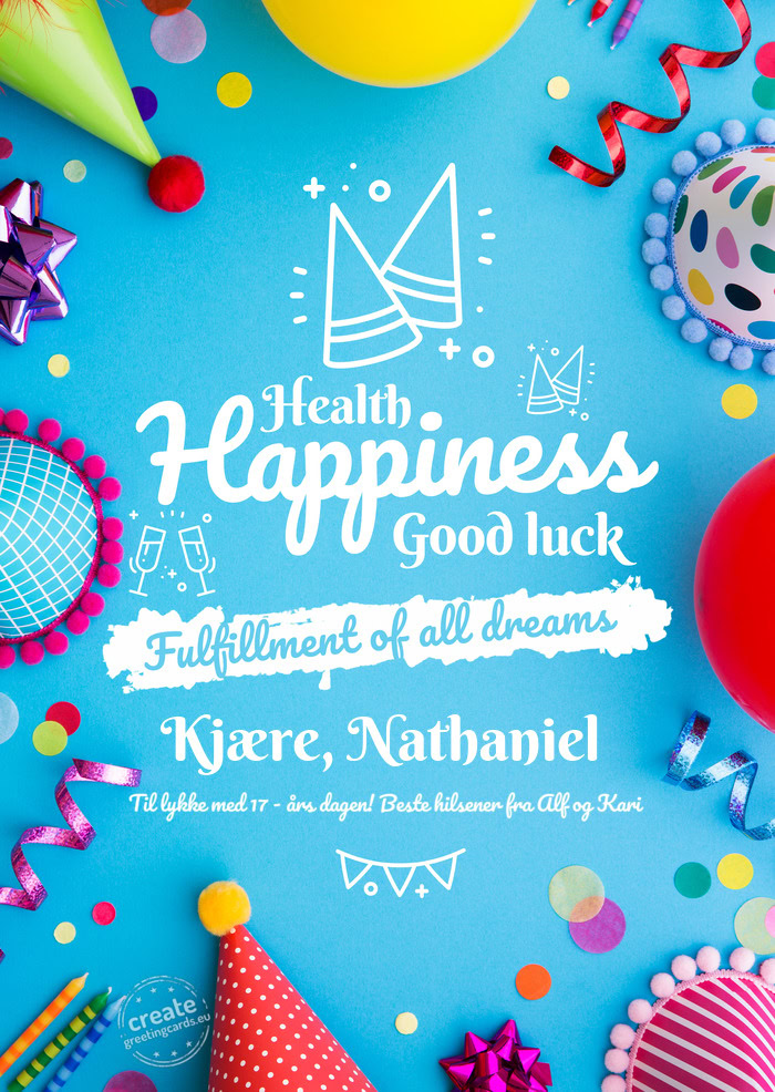 Kjære, Nathaniel Til lykke med 17 - års dagen! Beste hilsener fra Alf og Kari