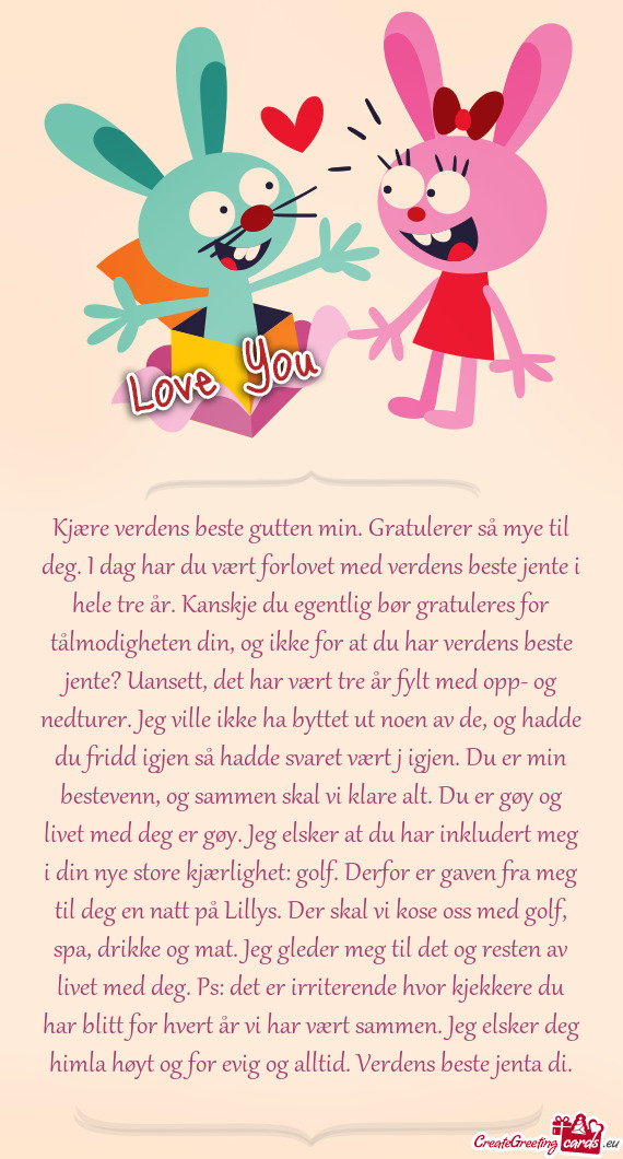 Kjære verdens beste gutten min. Gratulerer så mye til deg. I dag har du vært forlovet med verdens