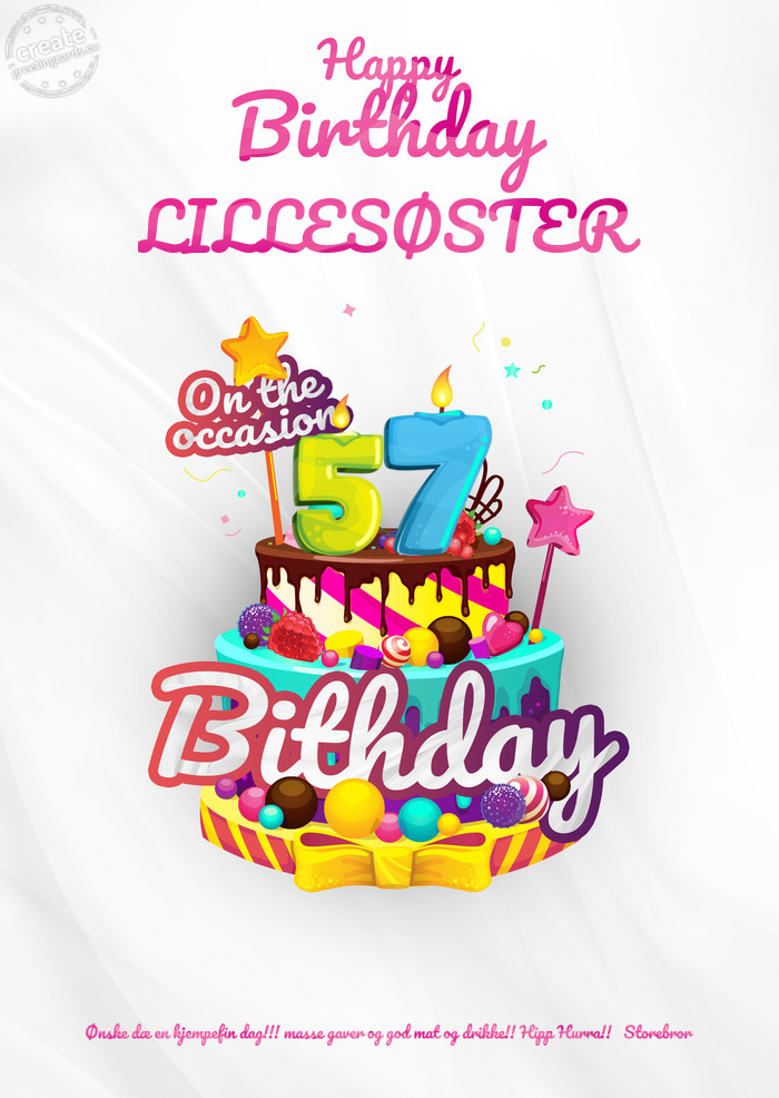 LILLESØSTER Ønske dæ en kjempefin dag!!! masse gaver og god mat og drikke!! Hipp Hurra!! Store