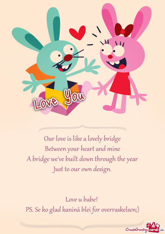 Our love is like a lovely bridge