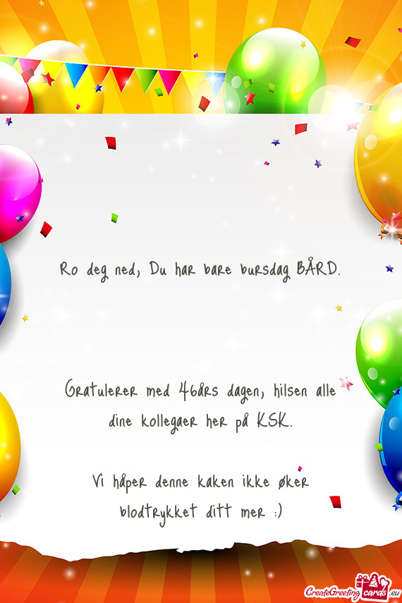 Ro deg ned, Du har bare bursdag BÅRD