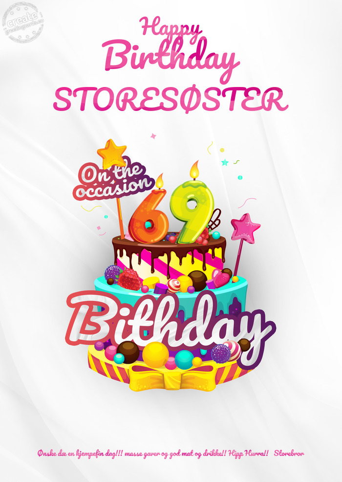 STORESØSTER Ønske dæ en kjempefin dag!!! masse gaver og god mat og drikke!! Hipp Hurra!! Store