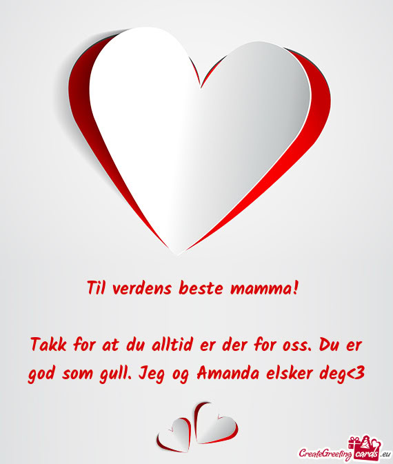 Takk for at du alltid er der for oss. Du er god som gull. Jeg og Amanda elsker deg<3