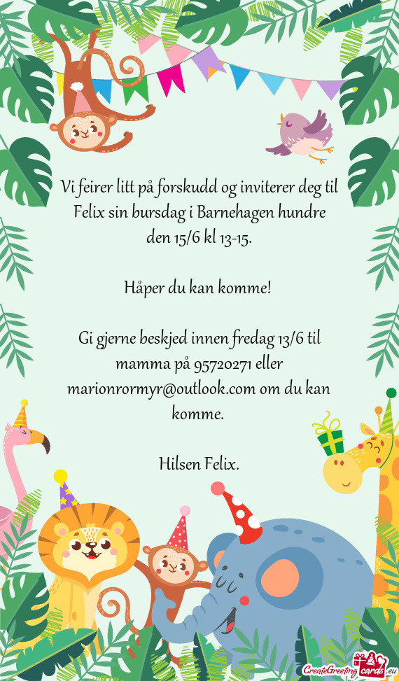 Vi feirer litt på forskudd og inviterer deg til Felix sin bursdag i Barnehagen hundre den 15/6 kl 1